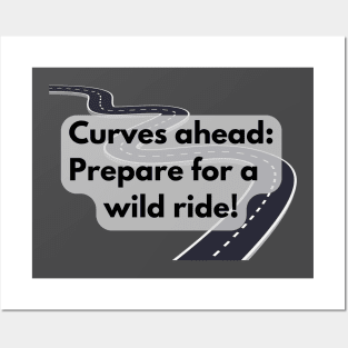 Curves ahead: Prepare for a wild ride! Posters and Art